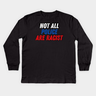 Not All Police Are Racist Kids Long Sleeve T-Shirt